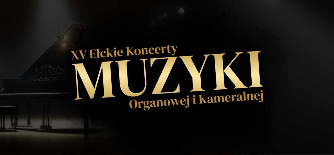 Młode talenty. XV Ełckie Koncerty Muzyki Organowej i Kameralnej Młode talenty. XV Ełckie Koncerty Muzyki Organowej i Kameralnej